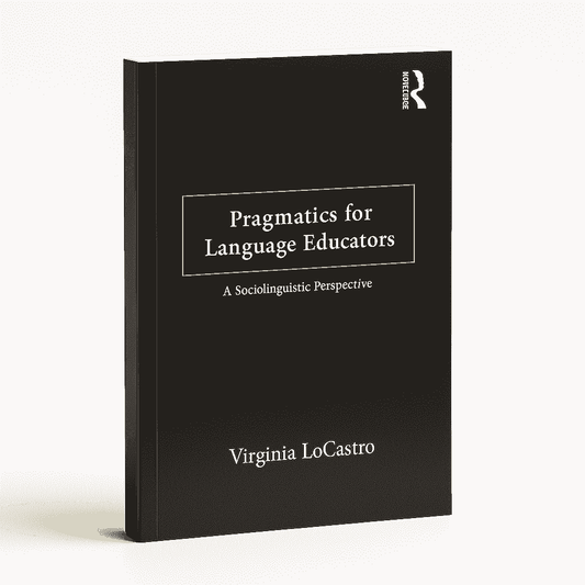 Pragmatics for Language Educators: A Sociolinguistic Perspective by Virginia LoCastro