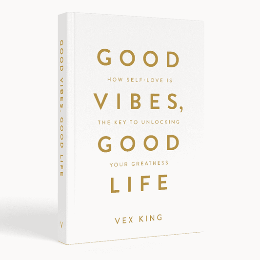 Good Vibes, Good Life: How Self-Love Is the Key to Unlocking Your Greatness by Vex King.